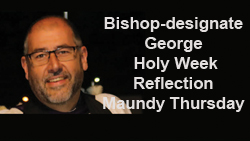 Bishop-designate George’s message for Maundy Thursday