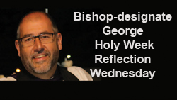 Bishop-designate George’s message for Wednesday of Holy Week